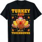 Funny Thanksgiving Turkey And Touchdowns T-Shirt
