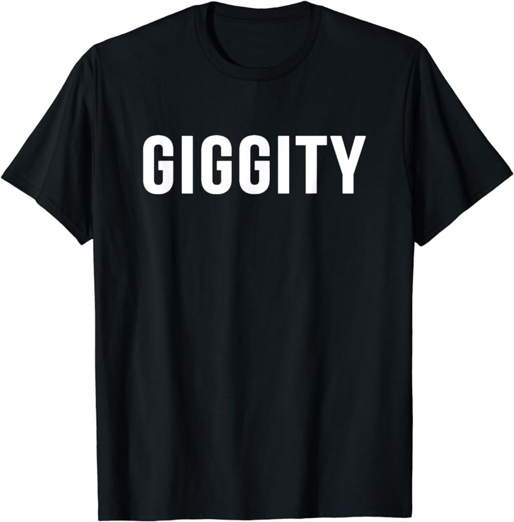 Giggity sarcastic novelty gift funny tv t shirt