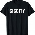 Giggity sarcastic novelty gift funny tv t shirt