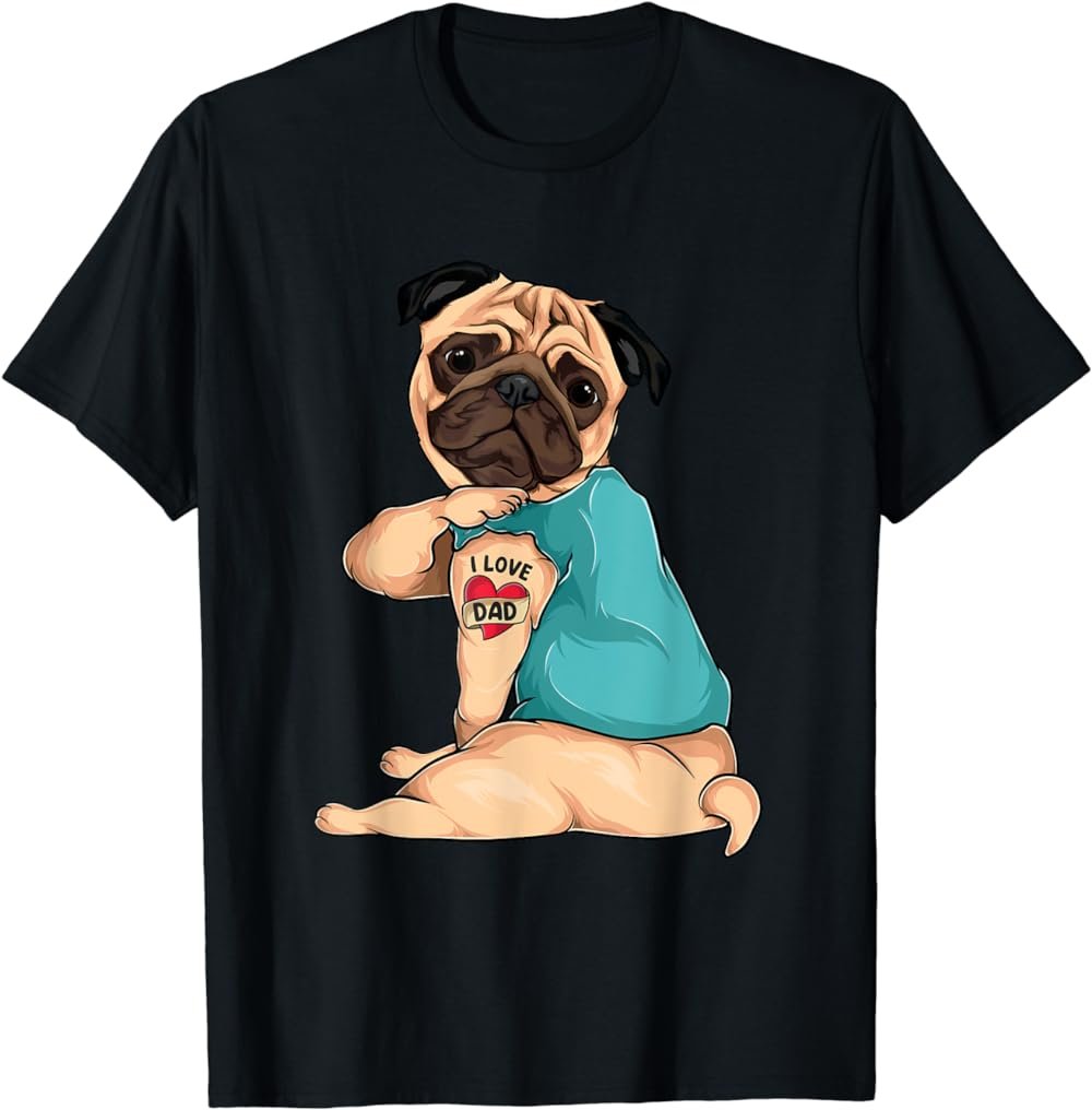 Father's Day gift funny dog Pug i love Dad tattoo T-Shirt