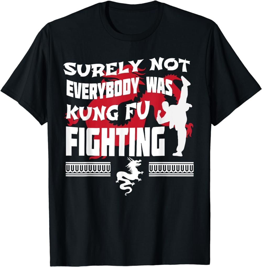 Surely Not Everybody was Kung Fu Fighting Shirt