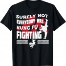 Surely Not Everybody was Kung Fu Fighting Shirt