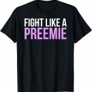 Fight Like A Preemie Prematurity Awareness Shirt