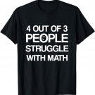 4 Out Of 3 People Struggle with Math T-Shirt Men | Women