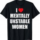 I love mentally unstable women T-Shirt