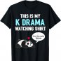 K-Drama Korean Drama Lover, This Is My K Drama Watching T-Shirt