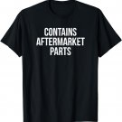 Funny Contains Aftermarket Parts T-Shirt