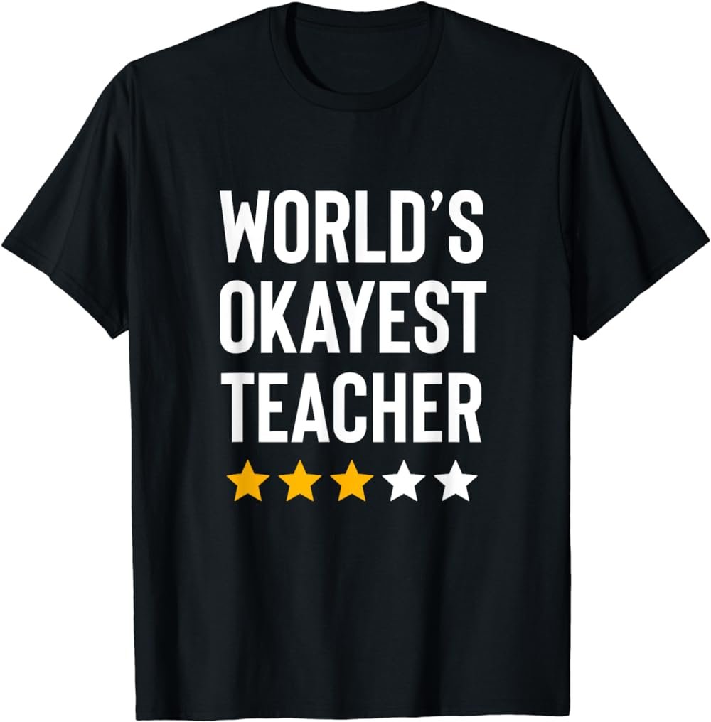 Worlds Okayest Teacher Appreciation Week Funny Teacher T-Shirt