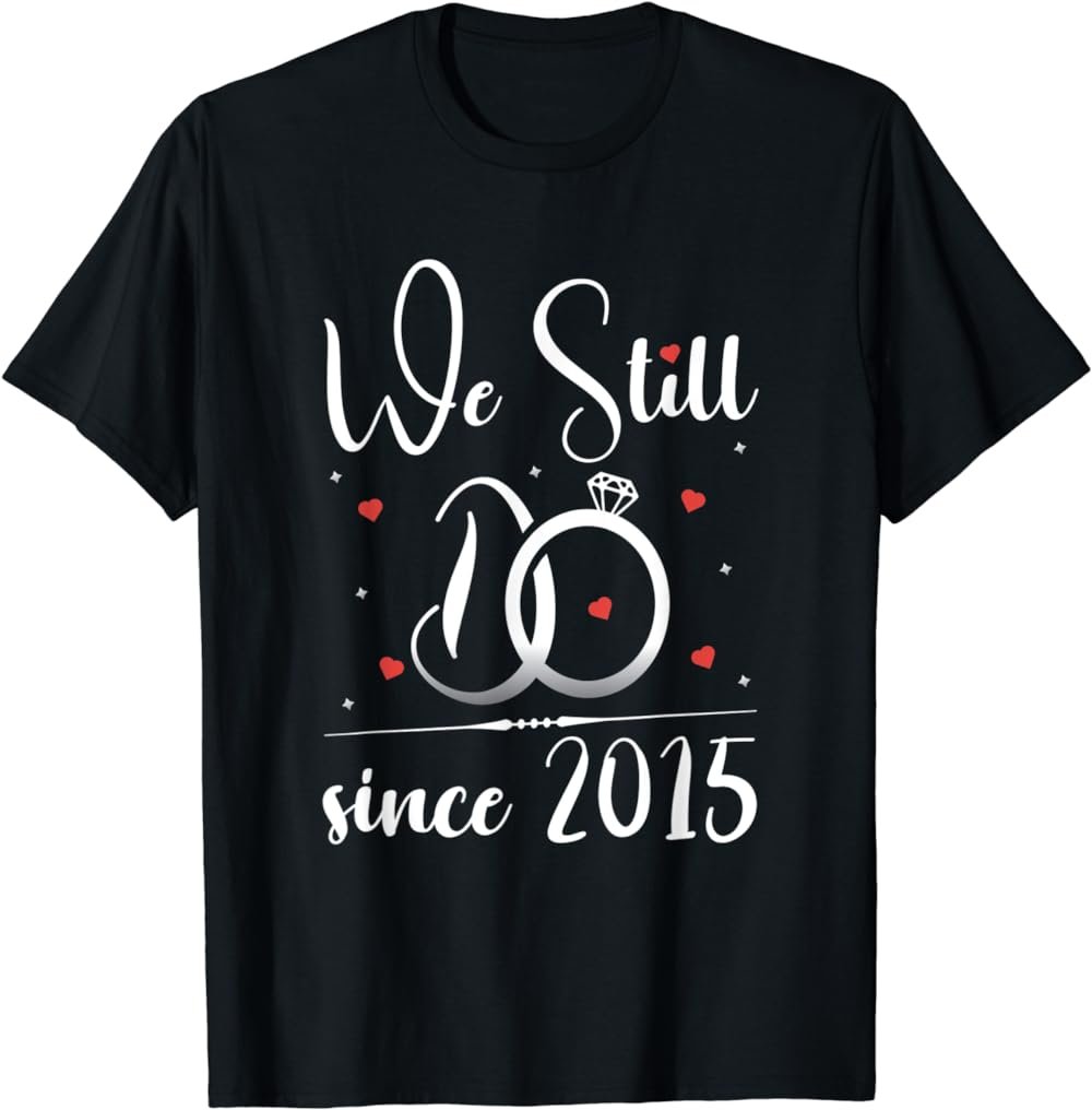 We Still Do Love Married Since 2015 Marriage Anniversary T-Shirt