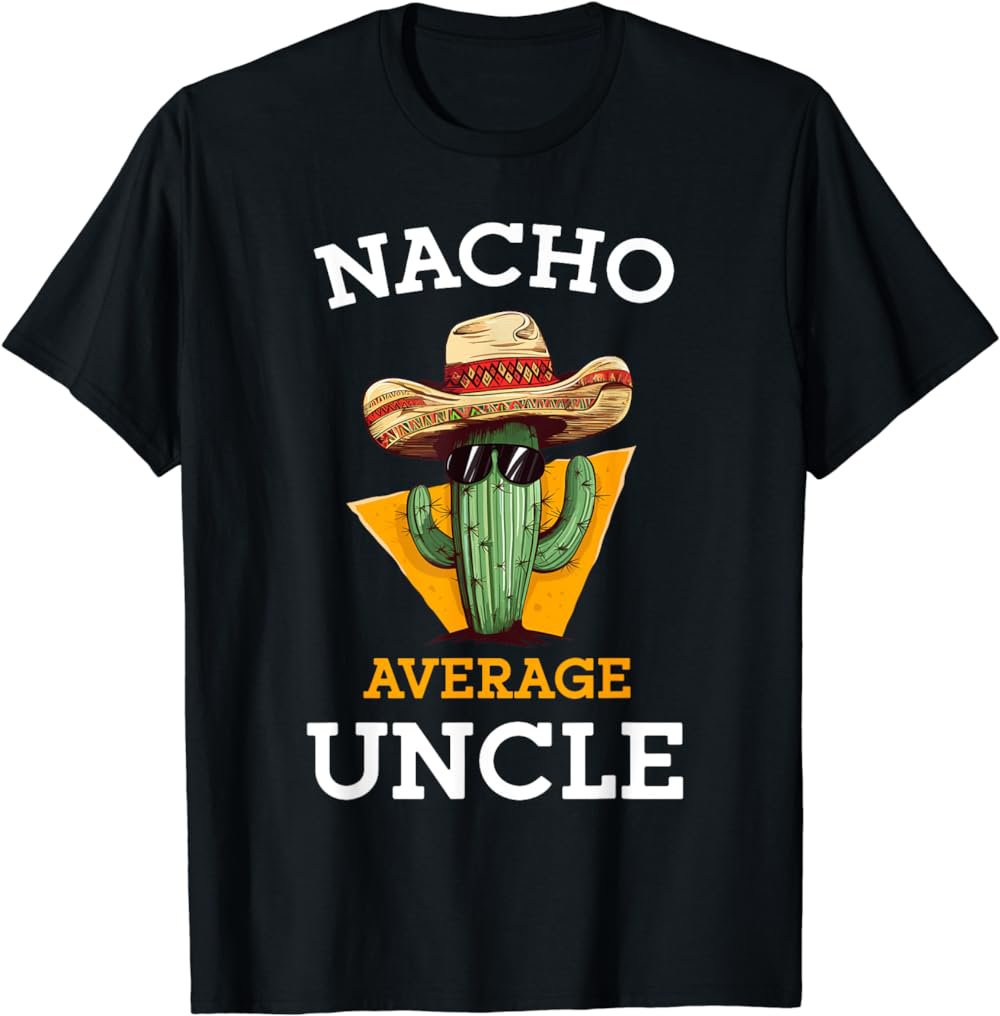 Nacho Average Uncle Funny Mexican Uncle Cactus Cinco De Mayo T-Shirt