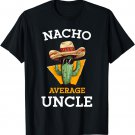 Nacho Average Uncle Funny Mexican Uncle Cactus Cinco De Mayo T-Shirt