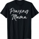 Christian Pray Mother's Day Gift Prayer Warrior Praying Mama T-Shirt