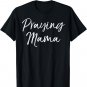 Christian Pray Mother's Day Gift Prayer Warrior Praying Mama T-Shirt