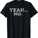 Yeah... No Distressed Shirt - Funny Saying "Yeah... No" T-Shirt