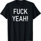 Fuck Yeah, Funny, Jokes, Sarcastic Sayings T-Shirt