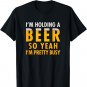 I'm holding a beer so yeah I'm pretty busy funny t-shirt