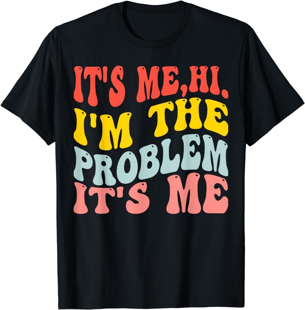Hi, I'm The Problem T-Shirt