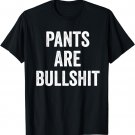 Sarcastic No Pants Are Bullshit T-Shirt