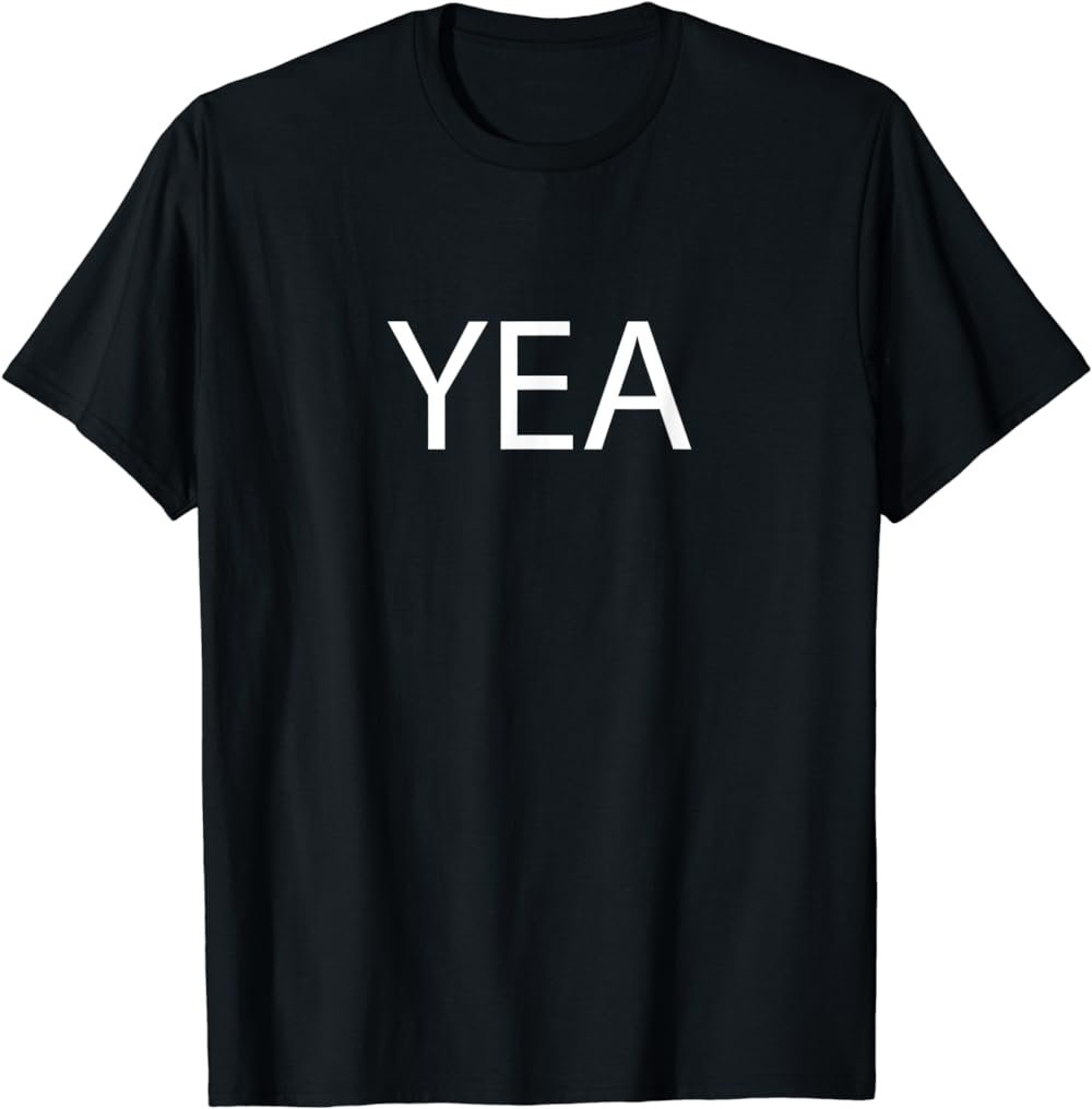 T-Shirt that says the Word YEA on it | Adults Kids Boys