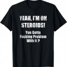Bodybuilding Steroid Shirt - Yeah I'm On Steroids T-Shirt