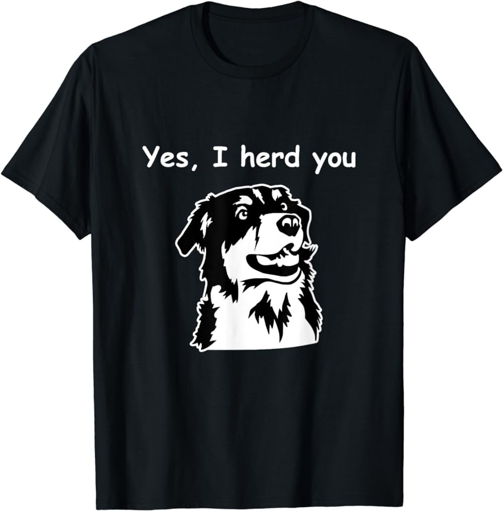 Yes, I "Herd" You Funny Australian Shepherd | Dog T-Shirt