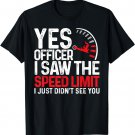 Yes Officer I Saw The Speed Limit I Just Didnt See You Funny T-Shirt