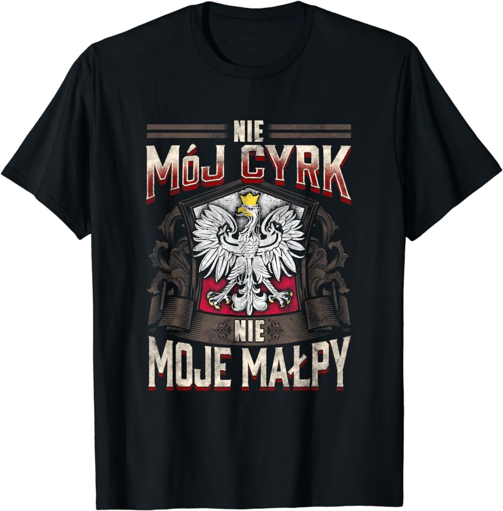 Not My Circus Not My Monkeys, Polish Language Proverb T-Shirt