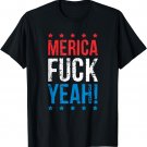 Funny Merica Fuck Yeah 4th Of July T-Shirt