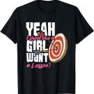 Yeah I Shoot Like A Girl Want A Lesson - Archer Woman Gift T-Shirt