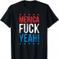 Funny Merica Fuck Yeah 4th Of July T-Shirt