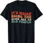 Retro It's Weird Being The Same Age As Old People T-Shirt