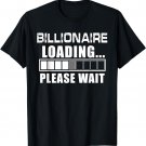 Billionaire Loading Please Wait Funny Millionaire T-Shirt