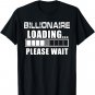 Billionaire Loading Please Wait Funny Millionaire T-Shirt