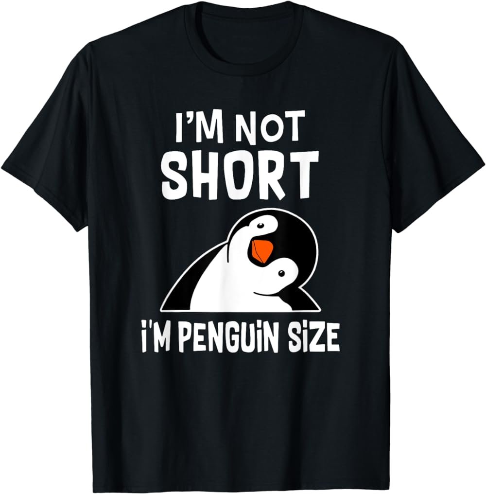 I'm not short I'm penguin size T-Shirt