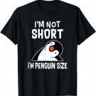 I'm not short I'm penguin size T-Shirt