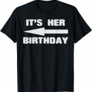 It's Her Birthday. Funny Arrow Pointing Celebration T-shirt