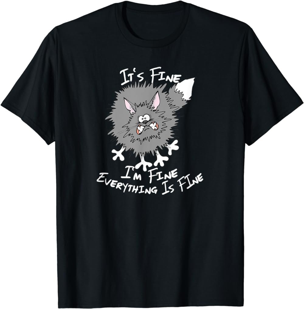 Fluffy Cat It's Fine I'm Fine Everything Is Fine Funny Cat T-Shirt