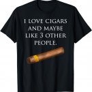 I Love Cigars & Maybe 3 Other People T-Shirt