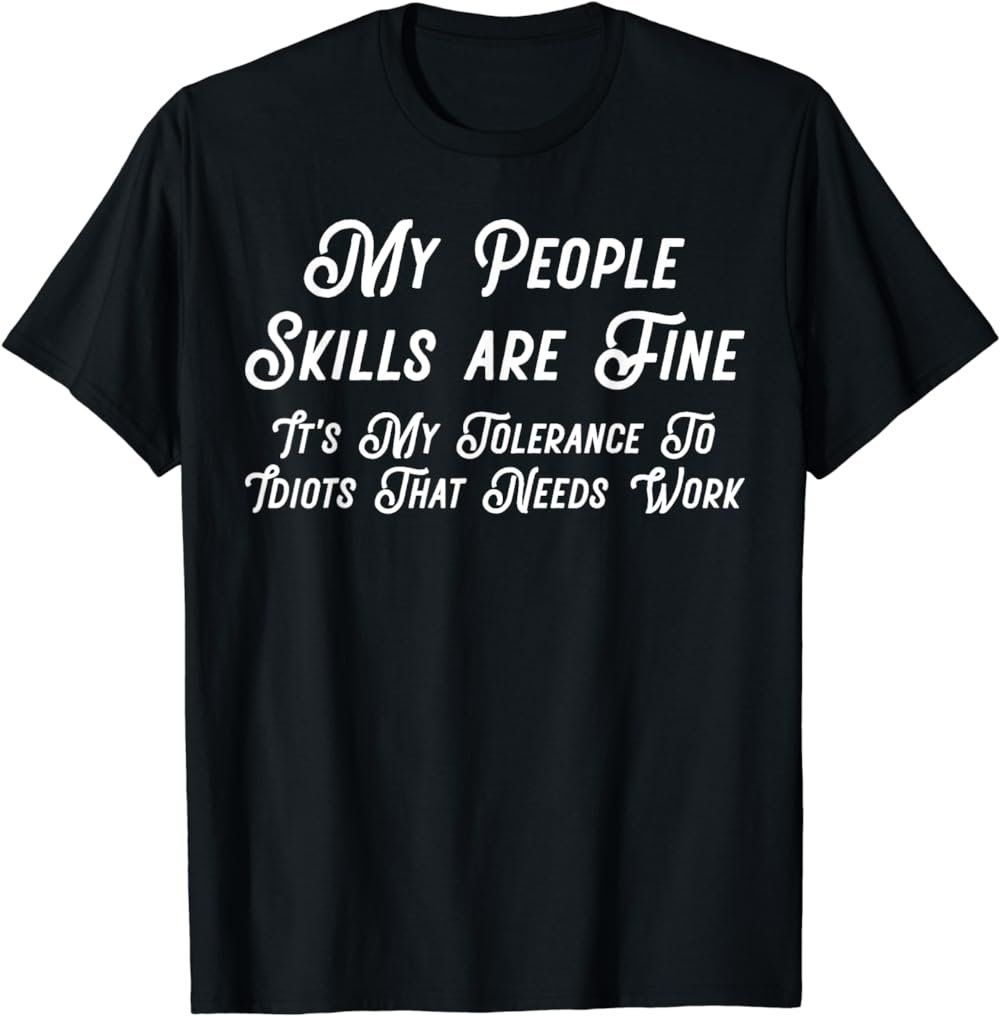 My People Skills are Fine it's my Idiots T-Shirt