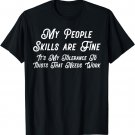 My People Skills are Fine it's my Idiots T-Shirt