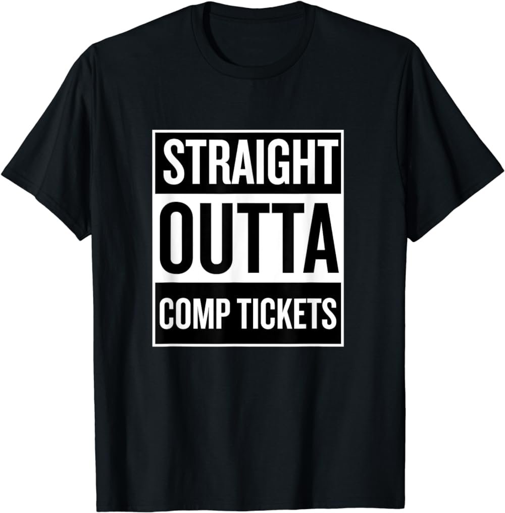 Straight Outta Comp Tickets Fun Cool T Shirt