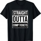 Straight Outta Comp Tickets Fun Cool T Shirt