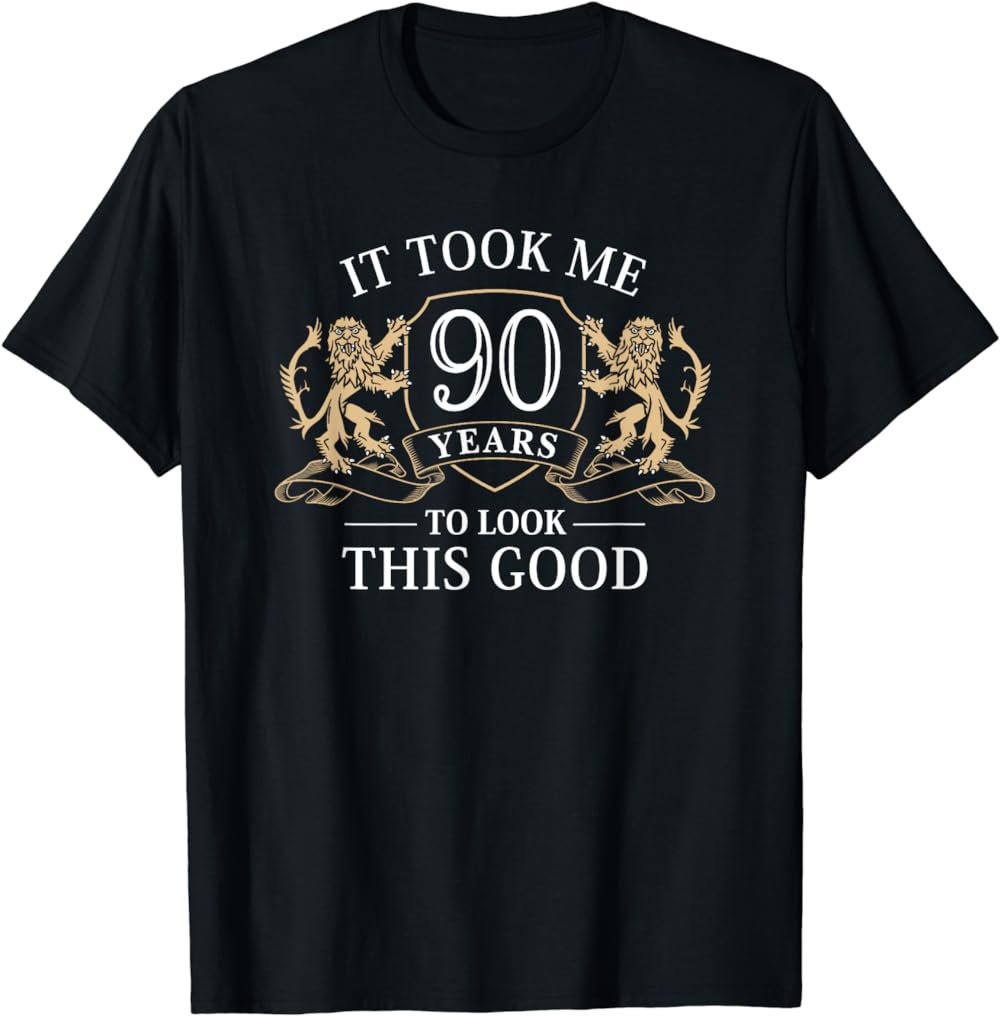 It Took Me 90 Years To Look This Good 90th Birthday T-Shirt