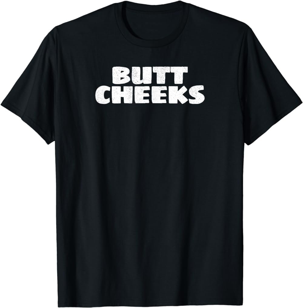 Butt Cheeks Random Funny T Shirt