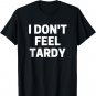I Don't Feel Tardy T-Shirt