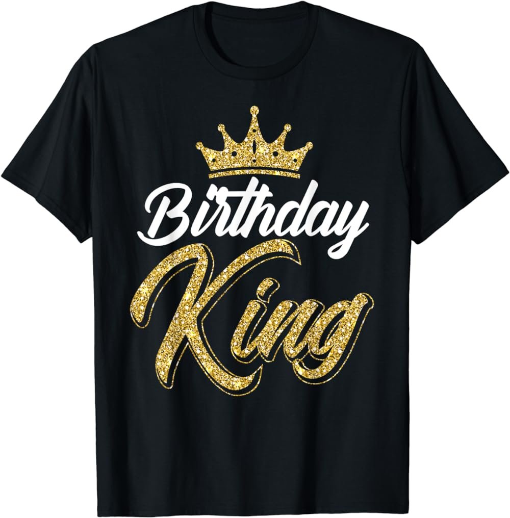 Birthday King Son Or Dad&Acirc;&acute;s Birthday Party T-Shirt