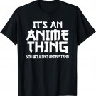 Anime Teen Gift Funny It's An Anime Thing T-Shirt