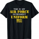 This is My Air Force Retirement Uniform Air Force Retired T-Shirt