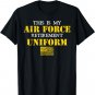 This is My Air Force Retirement Uniform Air Force Retired T-Shirt