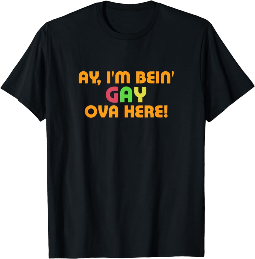 Funny Ay I'm Being Gay Over Here Shirt For Men Funny Saying T-Shirt